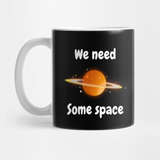 we need some space Mug